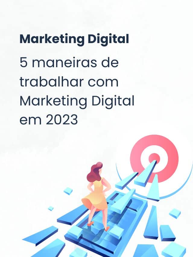 Marketing Digital: 5 maneiras de trabalhar com Marketing Digital ...
